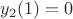 $y_2(1)=0$
