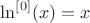 $\ln^{[0]}(x)=x$