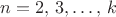 $n=2,\,3,\ldots,\, k$