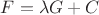 $F =  \lambda G + C$