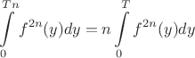 $$\int\limits_{0}^{Tn} {f}^{2n}(y) dy=n\int\limits_{0}^{T} {f}^{2n}(y) dy$$