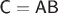 $\textsf C=\textsf A \textsf B$