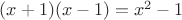 $(x+1)(x-1)=x^2-1$