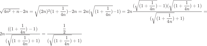 $
\\
\sqrt{4n^2+n} - 2 n = \sqrt{(2n)^2(1+\dfrac{1}{4n})} - 2n =  2n (\sqrt{(1+\dfrac{1}{4n})} - 1) = 2n \dfrac{(\sqrt{(1+\dfrac{1}{4n})} - 1) (\sqrt{(1+\dfrac{1}{4n})} + 1)}{(\sqrt{(1+\dfrac{1}{4n})} + 1)} = 2n \dfrac{((1+\dfrac{1}{4n}) - 1)}{(\sqrt{(1+\dfrac{1}{4n})} + 1)} = \dfrac{\dfrac{1}{2}}{(\sqrt{(1+\dfrac{1}{4n})} + 1)}$