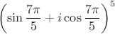 $$\left(\sin\frac{7\pi}{5} + i \cos\frac{7\pi}{5}\right)^5$$