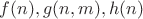 $f(n),g(n,m),h(n)$
