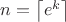 $n = \left\lceil e^k \right\rceil$