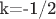 k=-1/2