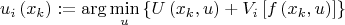 $$ u_{i}\left(x{}_{k}\right):&=&\arg\min_{u}\left\{ U\left(x_{k},u\right)+V_{i}\left[f\left(x_{k},u\right)\right]\right\}  $$