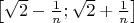 $\left[\sqrt{2} - \frac{1}{n}; \sqrt{2} + \frac{1}{n}\right]$