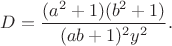 $D=\dfrac{(a^2+1)(b^2+1)}{(ab+1)^2y^2}.$