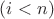 $(i<n)$