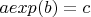 $aexp(b)=c$