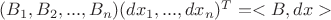 $(B_1, B_2, ..., B_n)(dx_1, ... ,dx_n)^T = <B, dx>$