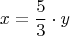 $$x=\frac{5}{3}\cdot y$$