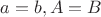 $a=b,A=B$