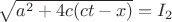 $\sqrt{a^2 + 4 c(c t - x)}=I_2$