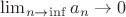 $\lim_{n \to \inf}a_n \to 0$