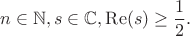 $$n\in \mathbb N, s\in \mathbb C, \operatorname{Re}(s)\geq \frac{1}{2}. $$