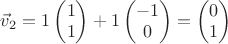 $\vec v_{2}=1\begin{pmatrix}1\\1\end{pmatrix}+1\begin{pmatrix}-1\\0\end{pmatrix}=\begin{pmatrix}0\\1\end{pmatrix}$