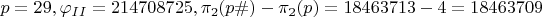 $p=29, \varphi_{II}=214708725, \pi_2(p\#)-\pi_2(p)=18463713-4=18463709$
