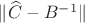 $\|\widehat C-B^{-1}\|$