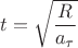 $$
t = \sqrt {\frac{R}
{{a_\tau  }}} 
$$