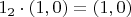 $1_2 \cdot (1, 0) = (1, 0)$