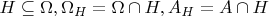 $H \subseteq \Omega, \Omega_{H} = \Omega \cap H, A_{H} = A \cap H$