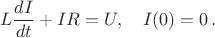 $$L\frac {dI}{dt}+IR=U,\quad I(0)=0\,.$$