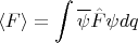 $$
\langle F \rangle = \int \overline \psi \hat F \psi dq
$$