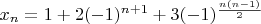 $x_n = 1 + 2 (-1)^{n+1} + 3 (-1)^\frac{n(n-1)}2$