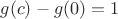 $g(c)-g(0)=1$