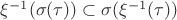 $\xi^{-1}(\sigma(\tau))\subset\sigma(\xi^{-1}(\tau))$