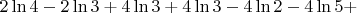 $2\ln 4-2\ln  3+4\ln3+4\ln 3-4\ln 2-4\ln5+$