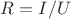 $R=I/U$