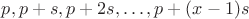 $p, p + s, p+2s, \ldots, p + (x - 1)s$