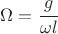 $\Omega = \cfrac{g}{\omega l}$