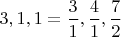 $3,1,1=\dfrac{3}{1},\dfrac{4}{1},\dfrac{7}{2}$