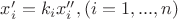$x'_i=k_i x''_i, (i=1,...,n)$