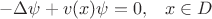$$-\Delta \psi + v(x) \psi = 0, \;\;\; x \in D$$
