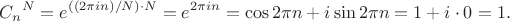 $${C_n}^N=e^{((2\pi in)/N)\cdot N}=e^{2\pi in}=\cos{2\pi n}+i\sin{2\pi n}=1+i\cdot 0=1.$$