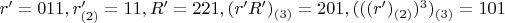 $r'=011, r'_{(2)}=11, R'=221, (r'R')_{(3)}=201, (((r')_{(2)})^3)_{(3)}=101$