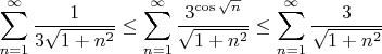$$\sum_{n=1}^{\infty} \frac{1}{3\sqrt {1+n^2}}\leq \sum_{n=1}^{\infty} \frac{3^{\cos\sqrt n}}{\sqrt {1+n^2}}\leq \sum_{n=1}^{\infty} \frac{3}{\sqrt {1+n^2}}$$