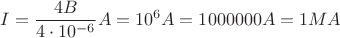 $I=\dfrac{4B}{4\cdot 10^{-6}}A=10^6 A=1 000 000A=1 MA$