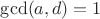 $\gcd (a,d)=1$