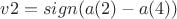 $v2=sign(a(2)-a(4))$