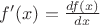 $f'(x)=\frac{df(x)}{dx}$
