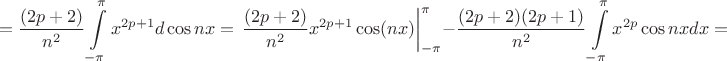 $$=\frac{(2p+2)}{n^2}\int\limits_{-\pi}^{\pi}x^{2p+1}d\cos nx=\left.\frac{(2p+2)}{n^2}x^{2p+1}\cos(nx)\right|\limits_{-\pi}^{\pi}-\frac{(2p+2)(2p+1)}{n^2}\int\limits_{-\pi}^{\pi}x^{2p}\cos nxdx=$$