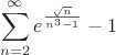 $$\sum_{n=2}^{\infty}{e^\frac{\sqrt{n}}{n^3-1}-1$$